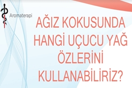 Sayı 9 - Ağız Kokusunda Hangi Uçucu Yağların Özlerini Kullanabiliriz ?